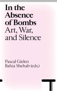 In The Absence of Bombs – Art, War and Silence – 9 February 2026 – Toneelhuis, Antwerp